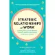 Strategic Relationships at Work: Creating Your Circle of Mentors, Sponsors, and Peers for Success in Business and Life