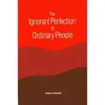 THE IGNORANT PERFECTION OF ORDINARY PEOPLE