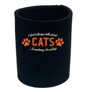 Animal Dont Always Talk About Cats - Funny Novelty Stubby Holder