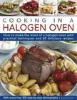 Cooking in a Halogen Oven: How to Make the Most of a Halogen Oven with Practical