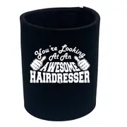 Youre Looking At An Awesome Hairdresser - Funny Novelty Stubby Holder