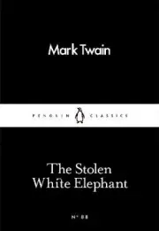 The Stolen White Elephant (Penguin Little Black Classics) by Mark Twain