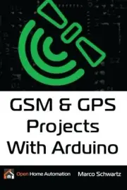 GSM & GPS PROJECTS WITH ARDUINO By Marco Schwartz **BRAND NEW**