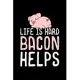 Life Is Hard Bacon Helps: bacon gift funny keto meat - 110 Pages Notebook/Journal
