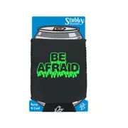 Be Afraid - Funny Novelty Stubby Holder With Base