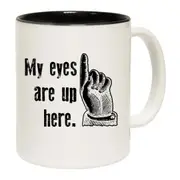 My Eyes Are Up Here Mug Cup