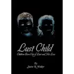 LUST CHILD: CHILDREN BORN OUT OF LUST AND NOT LOVE