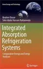 Integrated Absorption Refrigeration Systems: Comparative Energy and Exergy Analy