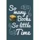 So many books so little time: Librarian Notebook College Blank Lined 6 x 9 inch 110 pages -Notebook for Librarian Journal for Writing- Reading book