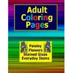 ADULT COLORING PAGES: PAISLEY, FLOWERS, STAINED GLASS EVERYDAY ITEMS