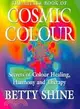 The Little Book of Cosmic Colour: Secrets for Colour Healing, Harmony and Therapy