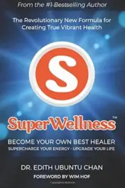 SUPERWELLNESS: BECOME YOUR OWN BEST HEALER; THE By Edith Ubuntu Chan & Wim Hof