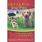 OFF-LEASH DOG PLAY: A COMPLETE GUIDE TO SAFETY AND FUN