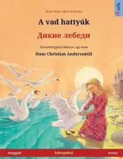 A vad hattyk - (magyar - orosz): K?tnyelv? gyermekk?nyv Hans Christian Andersen