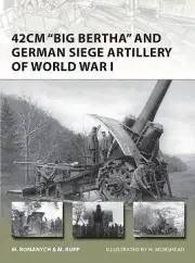 New Vanguard: 42cm 'Big Bertha' and German Siege Artillery of World War I - New