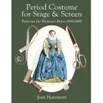 PERIOD COSTUME FOR STAGE & SCREEN: PATTERNS FOR WOMEN’S DRESS 1500-1800