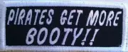"PIRATES GET MORE BOOTY!! " Iron-On Patch Emblem White Border