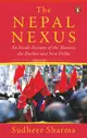 The Nepal Nexus: An Inside Account of the Maoists, the Durbar and New Delhi