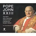 POPE JOHN XXIII: THE SAINT WHO LAUNCHED VATICAN II AND INSPIRED THE MODERN WORLD