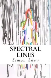 Spectral Lines: Verses in Modern Day Technicolor by Simon Shaw (English) Paperba