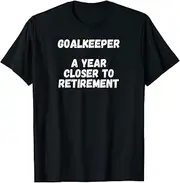 [VidiAmazing] Goalkeeper A Year Closer to Retirement ds282 T-Shirt