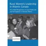 RURAL WOMEN’’S LEADERSHIP IN ATLANTIC CANADA: FIRST-HAND PERSPECTIVES ON LOCAL PUBLIC LIFE AND PARTICIPATION IN ELECTORAL POLITICS