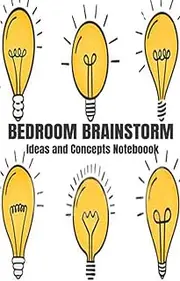 BEDROOM BRAINSTORM Ideas and Concepts Notebook: Capture any ideas and concepts that wake you in the middle of the night or when stepping out of the shower or anytime.