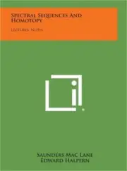 Spectral Sequences And Homotopy: Lectures, Notes (Hardback or Cased Book)