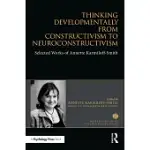 THINKING DEVELOPMENTALLY FROM CONSTRUCTIVISM TO NEUROCONSTRUCTIVISM: SELECTED WORKS OF ANNETTE KARMILOFF-SMITH
