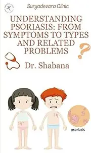 Understanding Psoriasis: from Symptoms to Types and Related Problems
