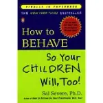 HOW TO BEHAVE SO YOUR CHILDREN WILL, TOO!