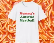 Mommy's Autistic Meatball Italian Joke Tee, Stupid White Elephant Gift Shirt