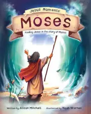 Jesus Moments: Moses: Finding Jesus in the Storey of Moses by Alison Mitchell Ha