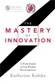 The Mastery of Innovation: A Field Guide to Lean Product Development (Hardback o
