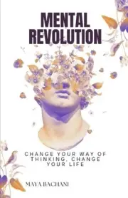 Mental Revolution: Change your way of thinking, Change your life by Maia Bachias