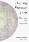 Drawing Processes of Life: Molecules, Cells, Organisms [Paperback]