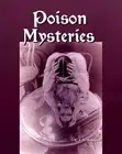 Poison Mysteries in History, Romance and Crime by C. J. S. Thompson