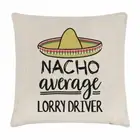 Nacho Average Lorry Driver Cushion Cover Pillow Worlds Best Funny Awesome