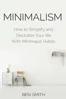 Minimalism: How to Simplify and Declutter Your life With Minimalist Habits: New