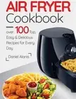 Air Fryer Cookbook, Paperback by Alanis, Daniel, Brand New, Free shipping in ...