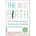 THE BEST BIRTH: YOUR GUIDE TO THE SAFEST, HEALTHIEST, MOST SATISFYING LABOR AND DELIVERY