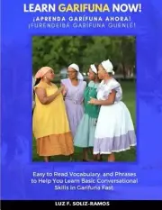 Learn Garifuna Now!: Easy to Read Vocabulary, and Phrases to Help You Learn: New