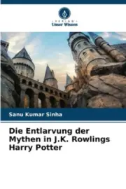 Die Entlarvung der Mythen in J.K. Rowlings Harry Potter [German] [Paperback]