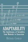Adaptability: The Significance of Variability from Molecule to Ecosystem by M. C