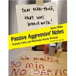 PASSIVE AGGRESSIVE NOTES: PAINFULLY POLITE AND HILARIOUSLY HOSTILE WRITINGS