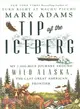 Tip of the Iceberg ― My 3,000-mile Journey Around Wild Alaska, the Last Great American Frontier