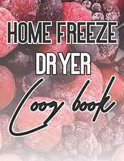 Home Freeze Dryer Log Book: Track and Record Your Freeze Drying Activities (Batch number, Date, Tray, number, Product, Purchases, Costs, Machine Maintenance) | Perfect Freeze Drying Book