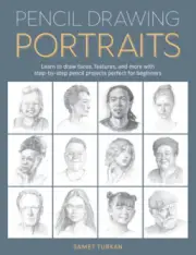 Pencil Drawing Portraits: Learn to Draw Faces, Features, and More with