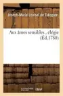 Aux mes Sensibles, lgie by Joseph-Marie Loaisel de Tr?ogate (French) Paperback B
