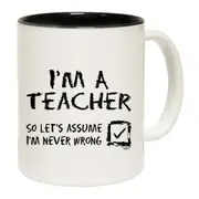 Im A Teacher Lets Assume Mug Cup